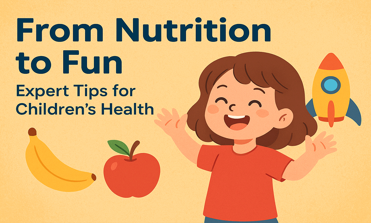 From Nutrition to Fun Expert Tips for Children’s Health