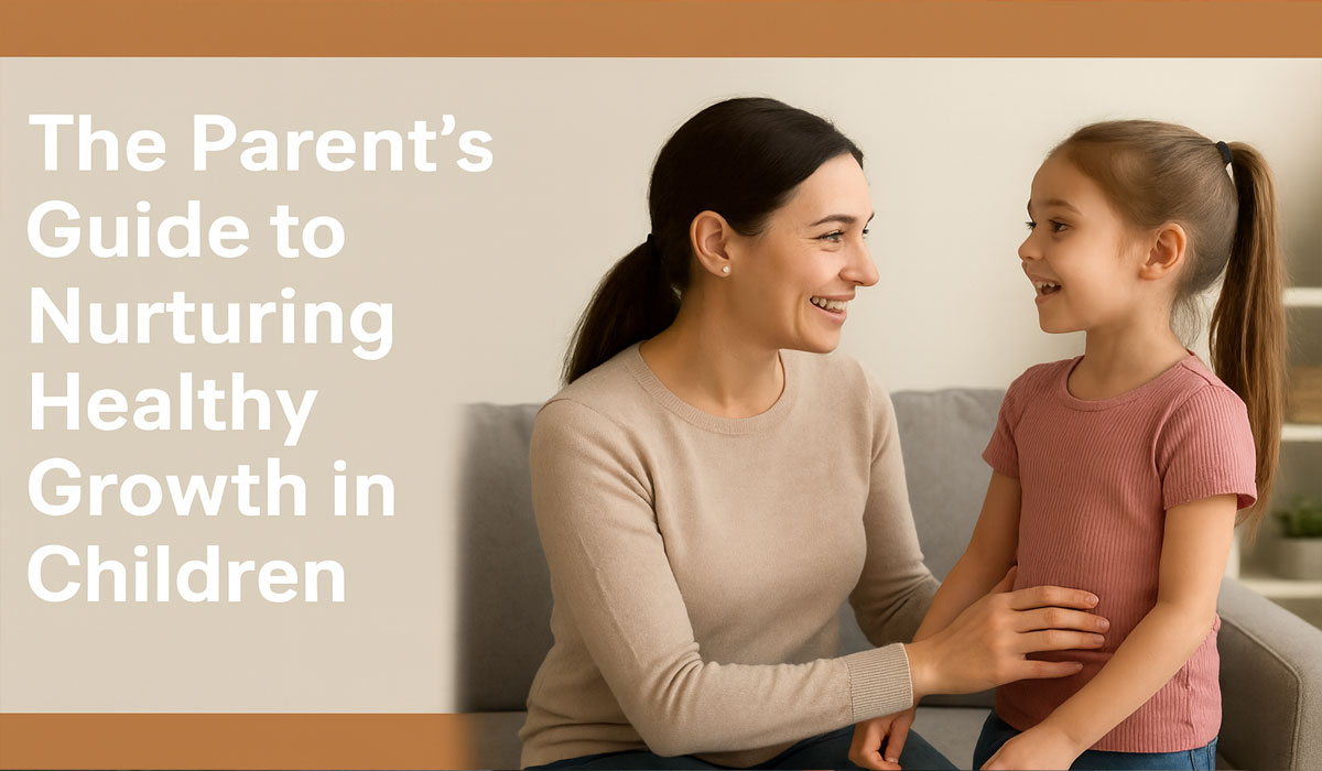 The Parent’s Guide to Nurturing Healthy Growth in Children